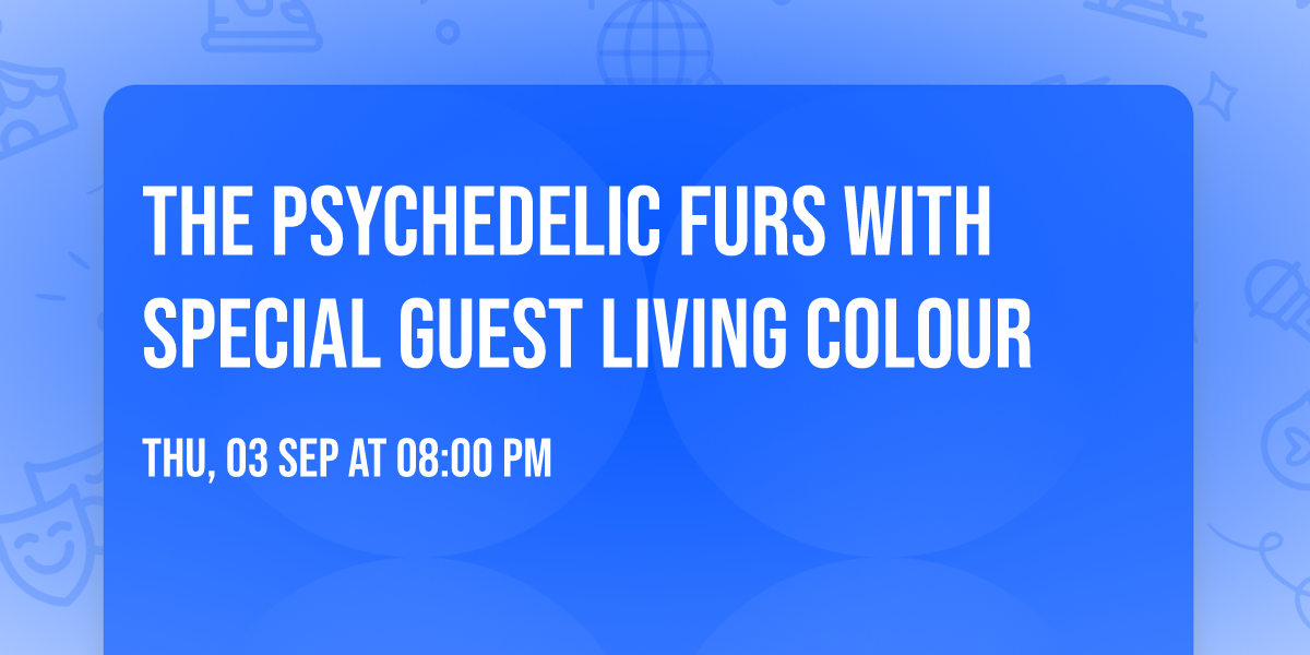 The Psychedelic Furs with special guest Living Colour