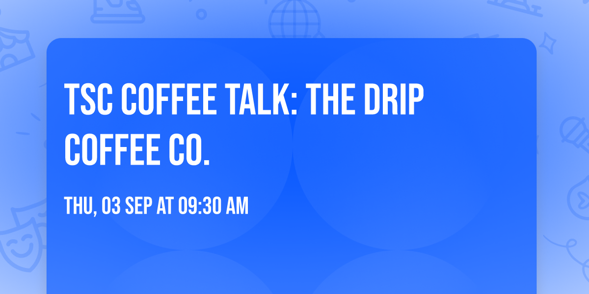 TSC Coffee Talk: The Drip Coffee Co.