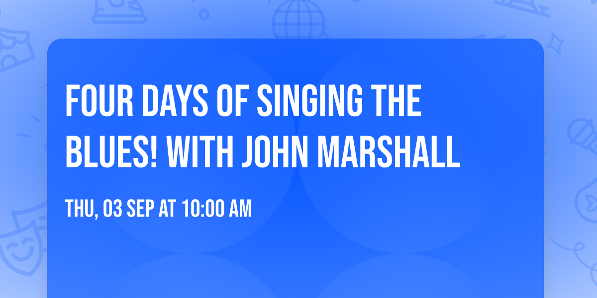 Four days of Singing the Blues! with John Marshall