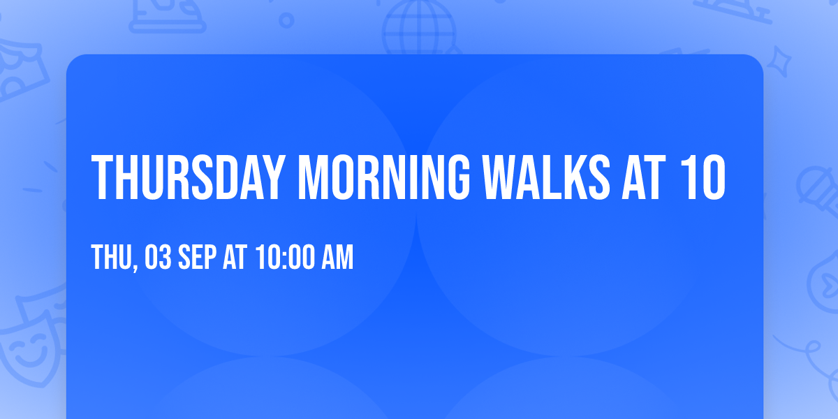 Thursday morning walks at 10 