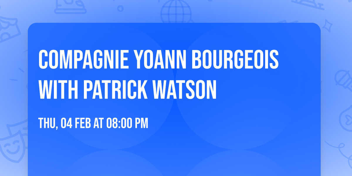Compagnie Yoann Bourgeois with Patrick Watson
