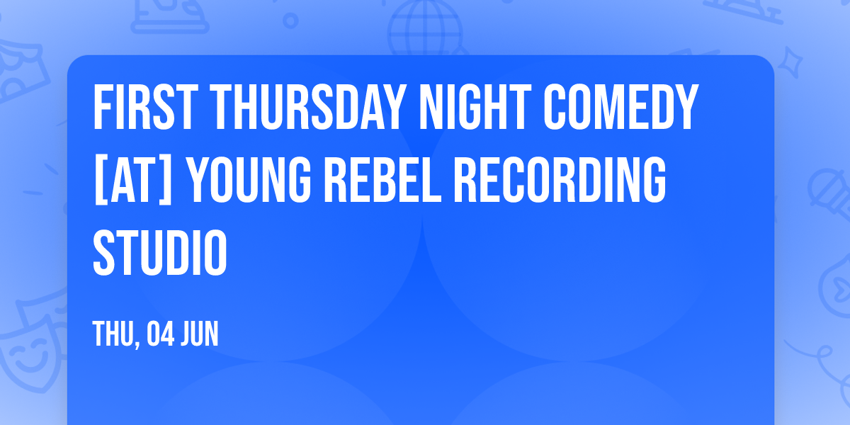 First Thursday Night Comedy [at] Young Rebel Recording Studio