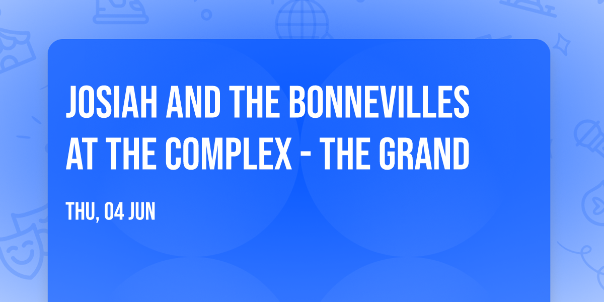 Josiah and the Bonnevilles at The Complex - The Grand