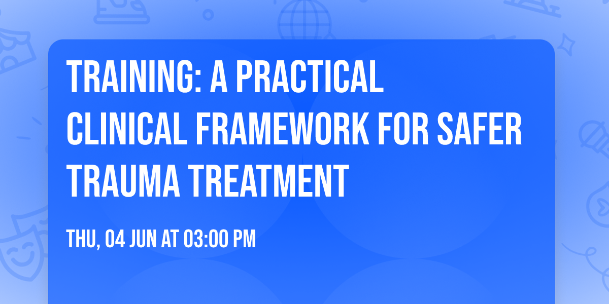Training: A Practical Clinical Framework for Safer Trauma Treatment