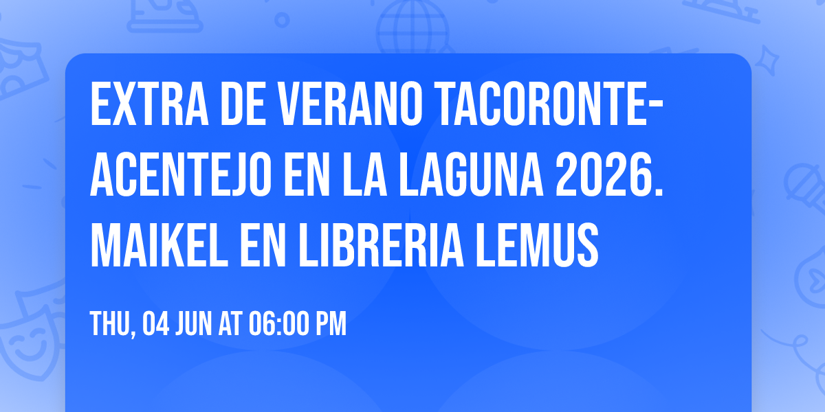 EXTRA DE VERANO TACORONTE-ACENTEJO EN LA LAGUNA 2026. MAIKEL EN LIBRERIA LEMUS