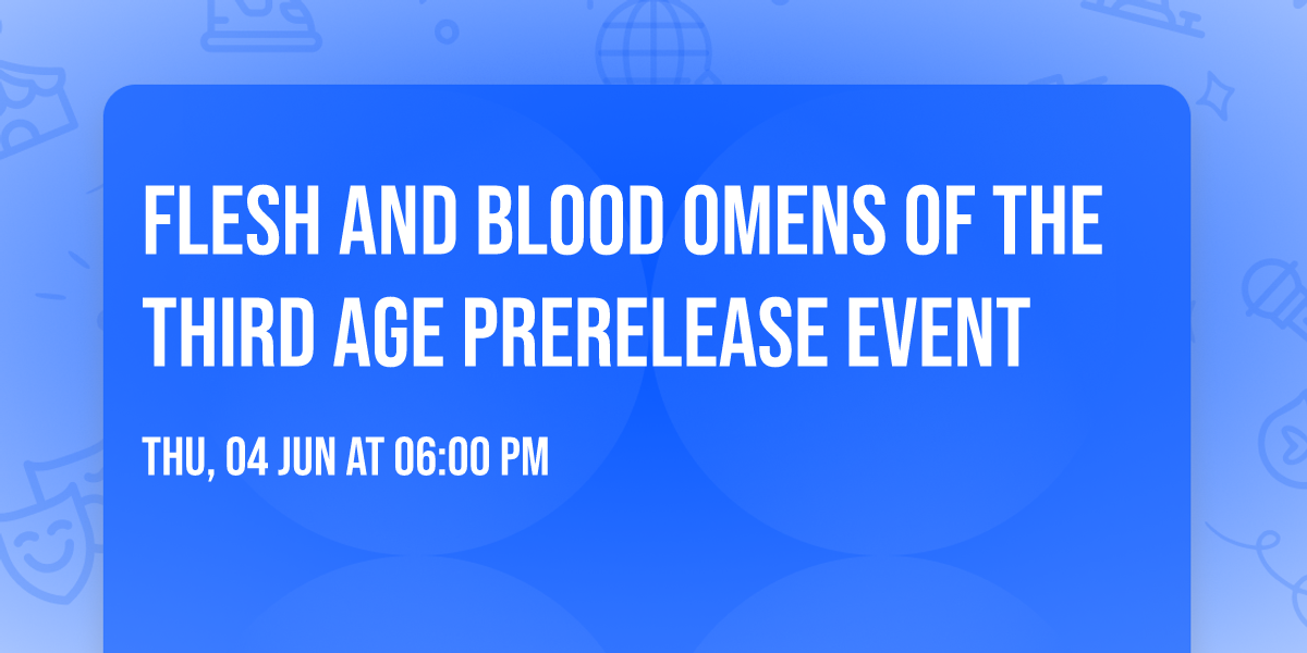 Flesh and Blood Omens of the Third Age PreRelease Event