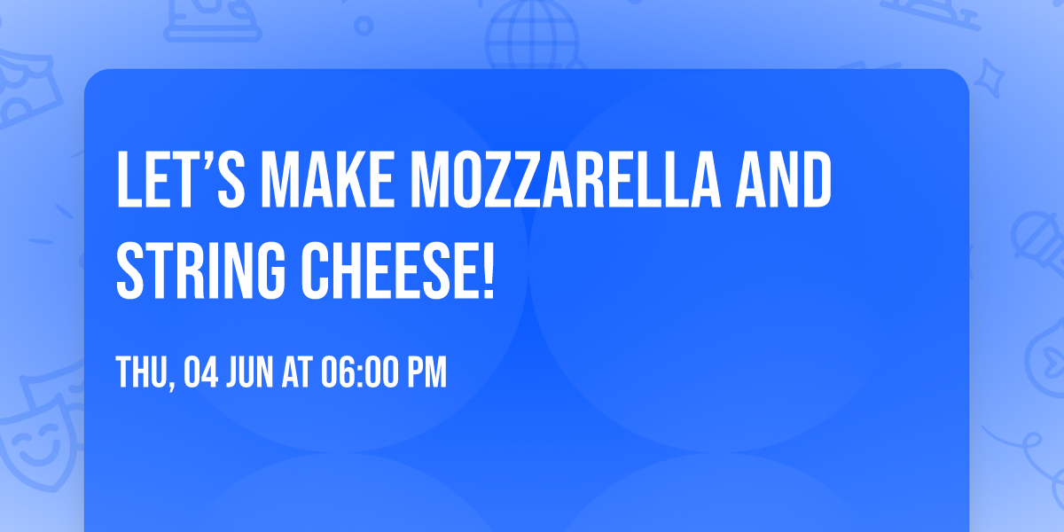 Let\u2019s Make Mozzarella and String Cheese!