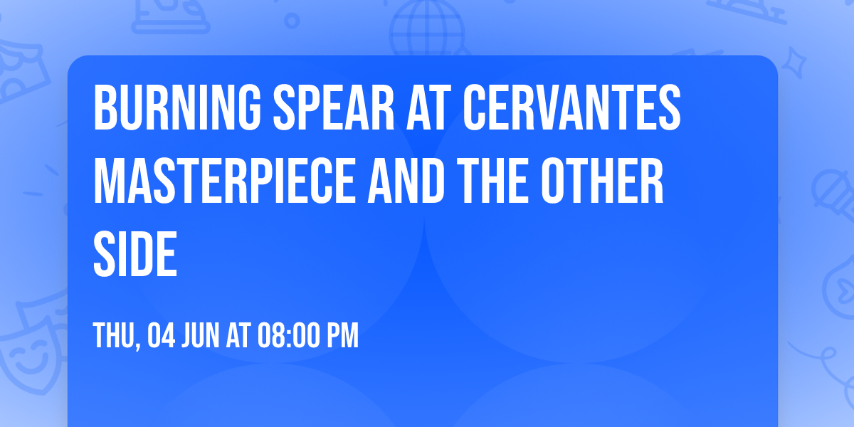 Burning Spear at Cervantes Masterpiece and The Other Side