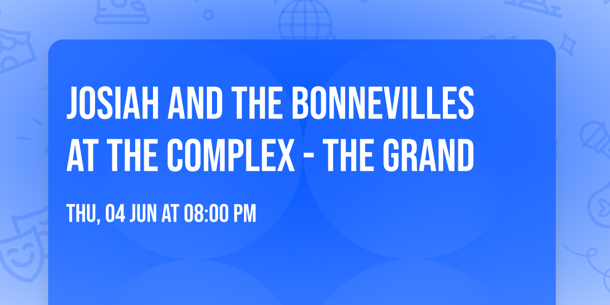 Josiah and the Bonnevilles at The Complex - The Grand
