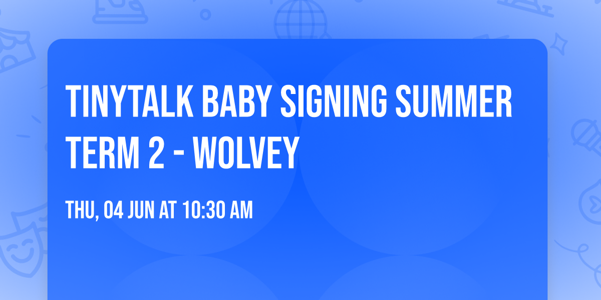 TinyTalk Baby Signing Summer term 2 - Wolvey