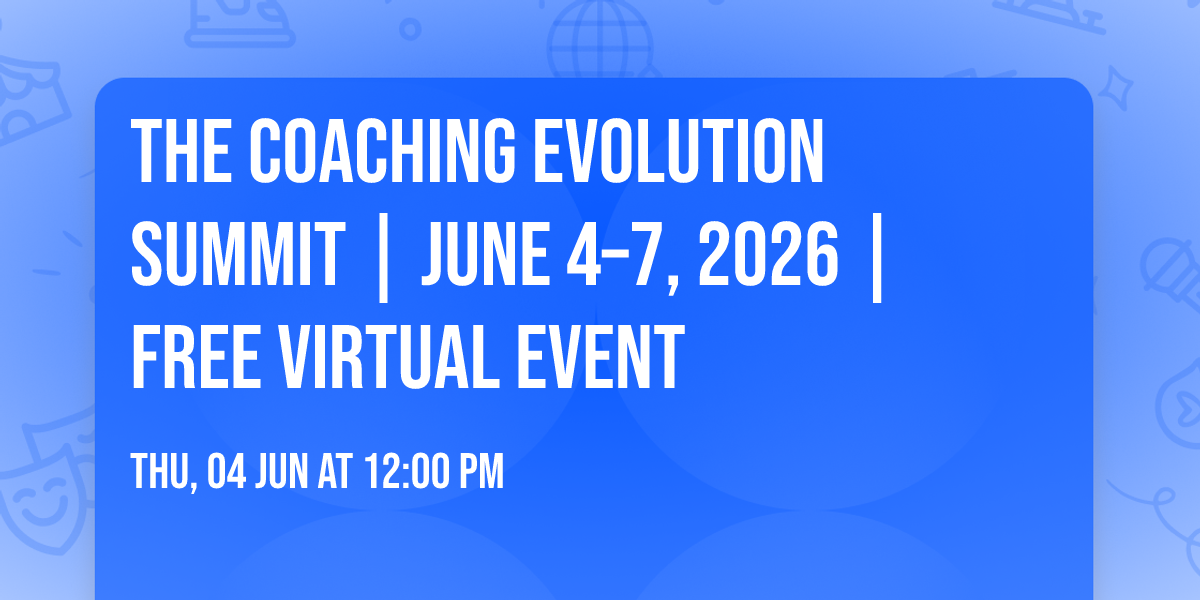 The Coaching Evolution Summit | June 4\u20137, 2026 | Free Virtual Event