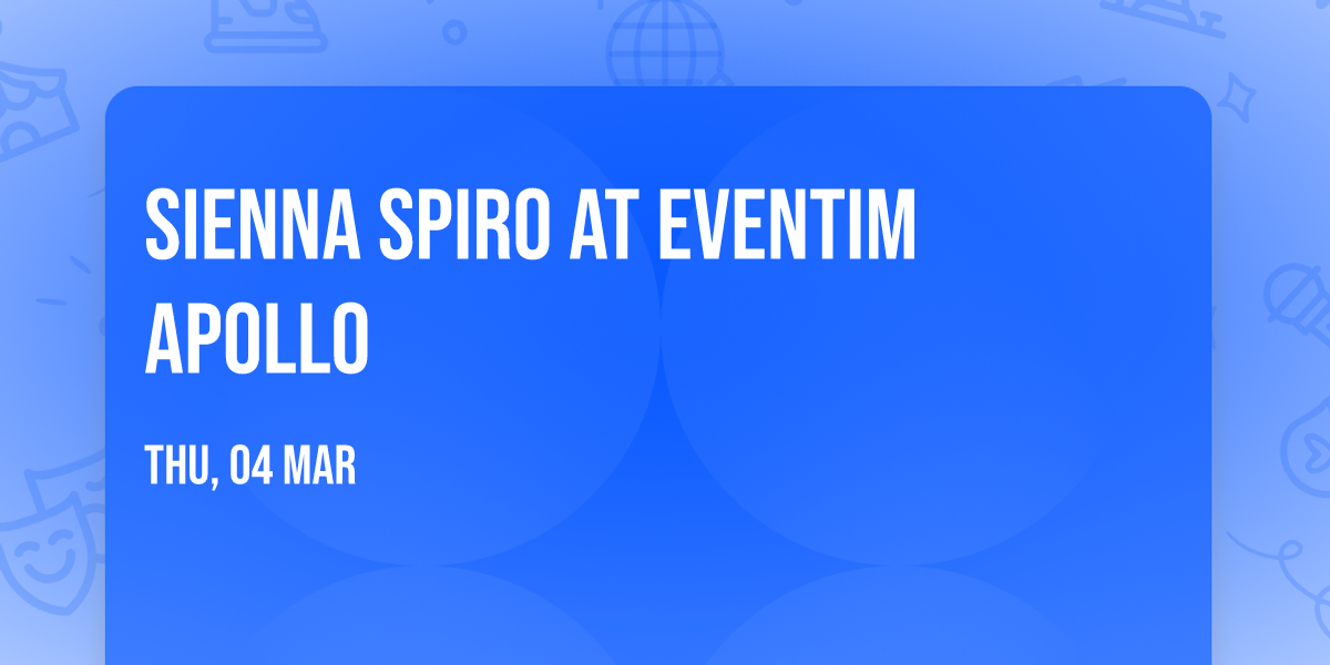 Sienna Spiro at Eventim Apollo