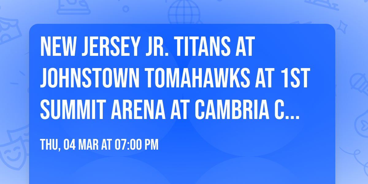 New Jersey Jr. Titans at Johnstown Tomahawks at 1st SUMMIT ARENA at Cambria County War Memorial