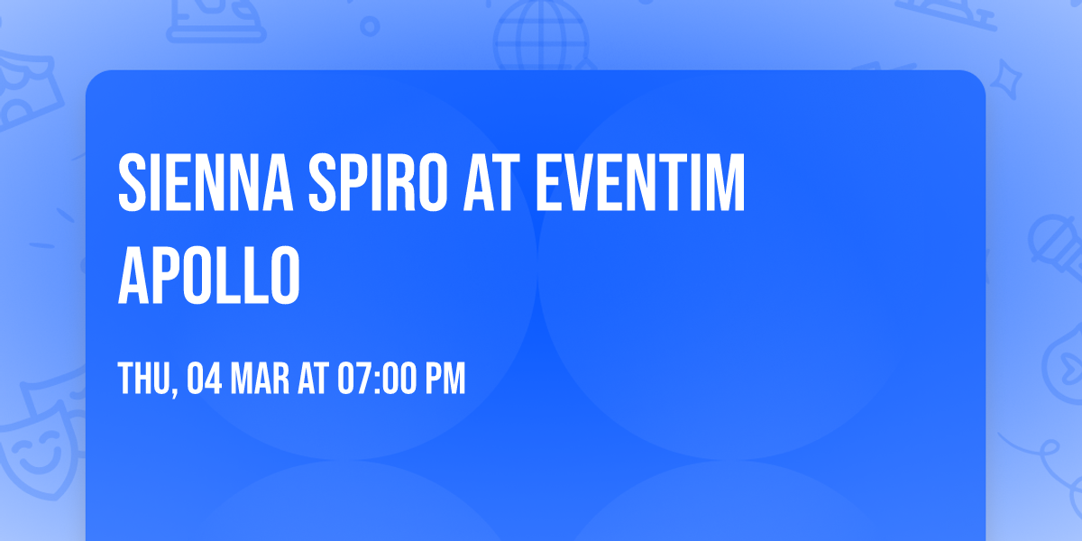 Sienna Spiro at Eventim Apollo