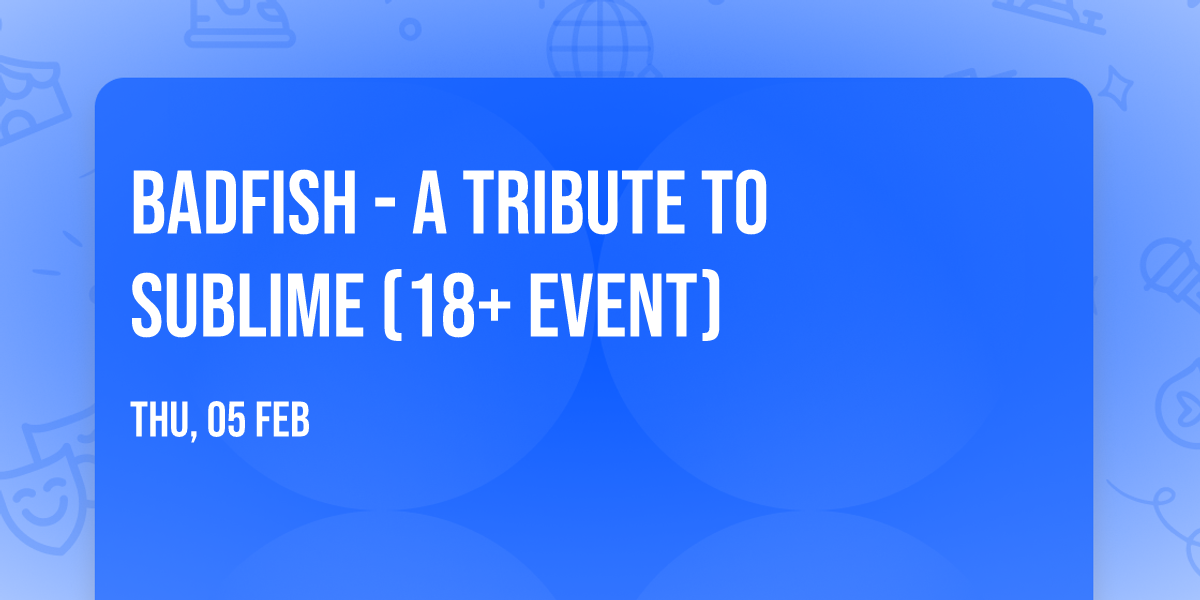 Badfish - A Tribute to Sublime (18+ Event)