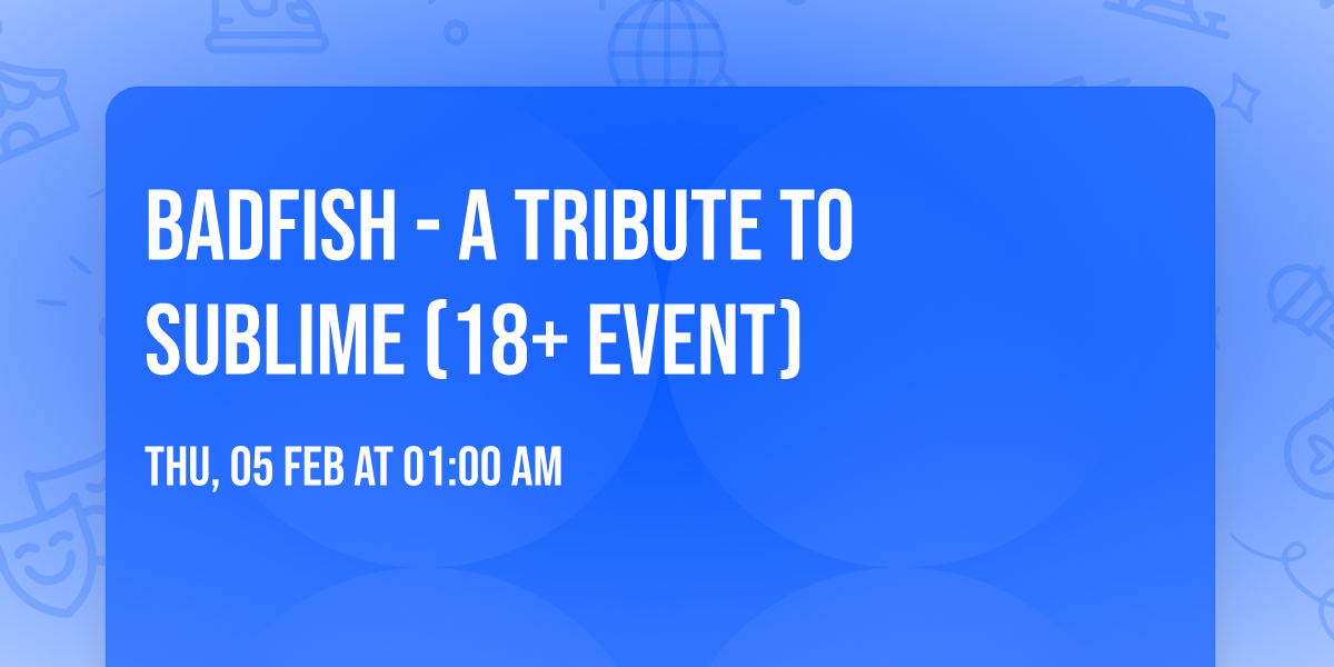 Badfish - A Tribute to Sublime (18+ Event)