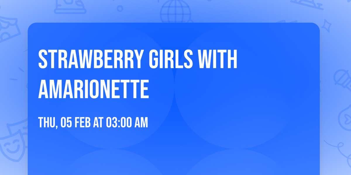 Strawberry Girls with Amarionette