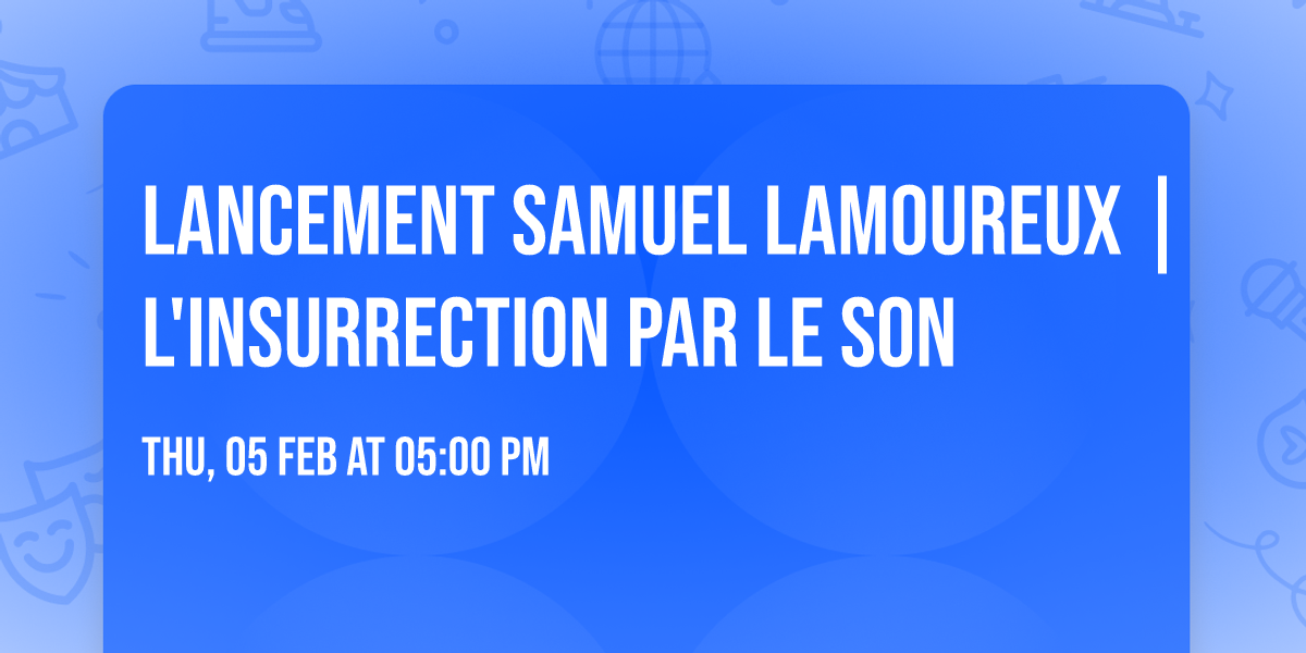 Lancement Samuel Lamoureux | L'insurrection par le son