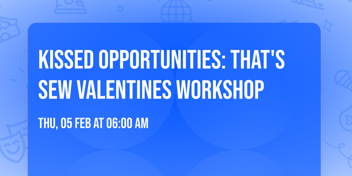 Kissed Opportunities: That's Sew Valentines Workshop