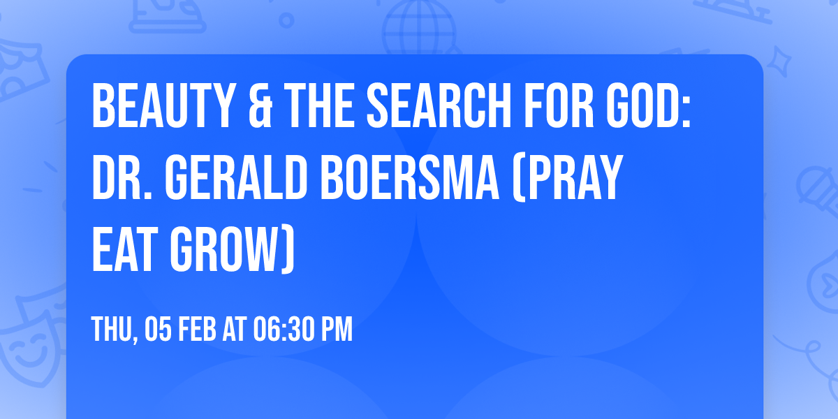 Beauty & the Search for God: Dr. Gerald Boersma (Pray Eat Grow)