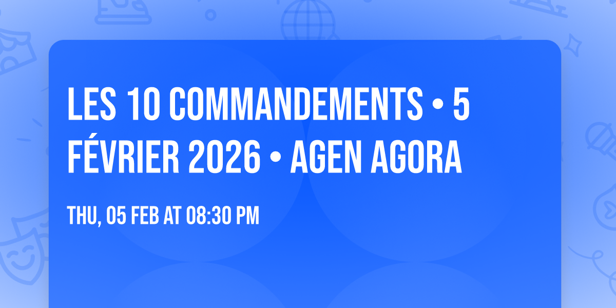 Les 10 Commandements \u2022 5 f\u00e9vrier 2026 \u2022 Agen Agora