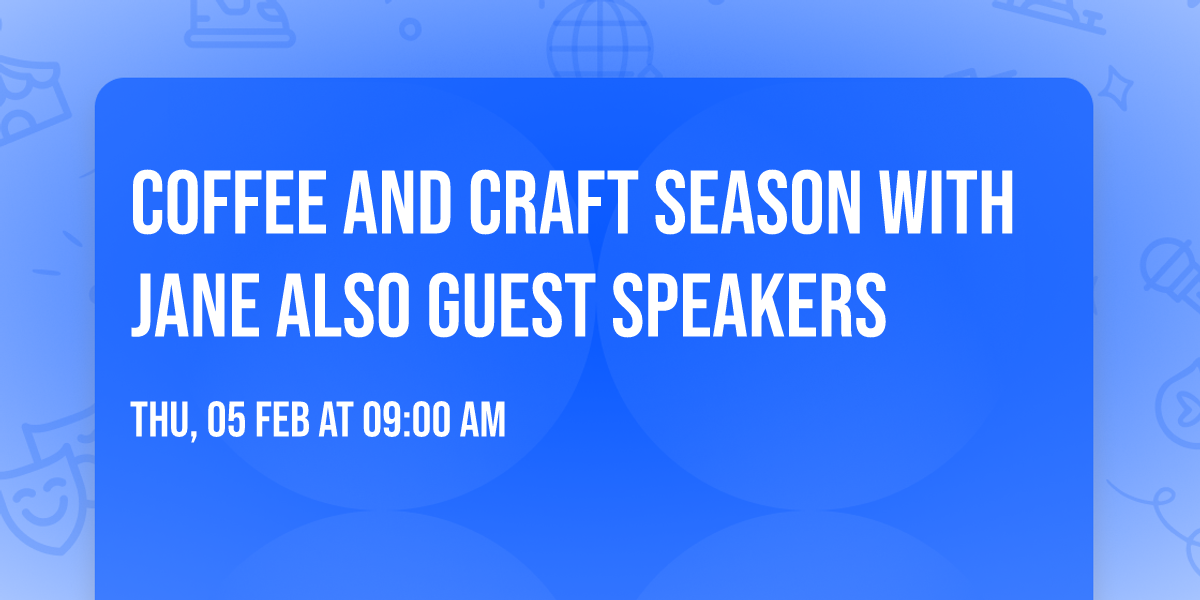 Coffee and craft season with Jane also guest speakers 