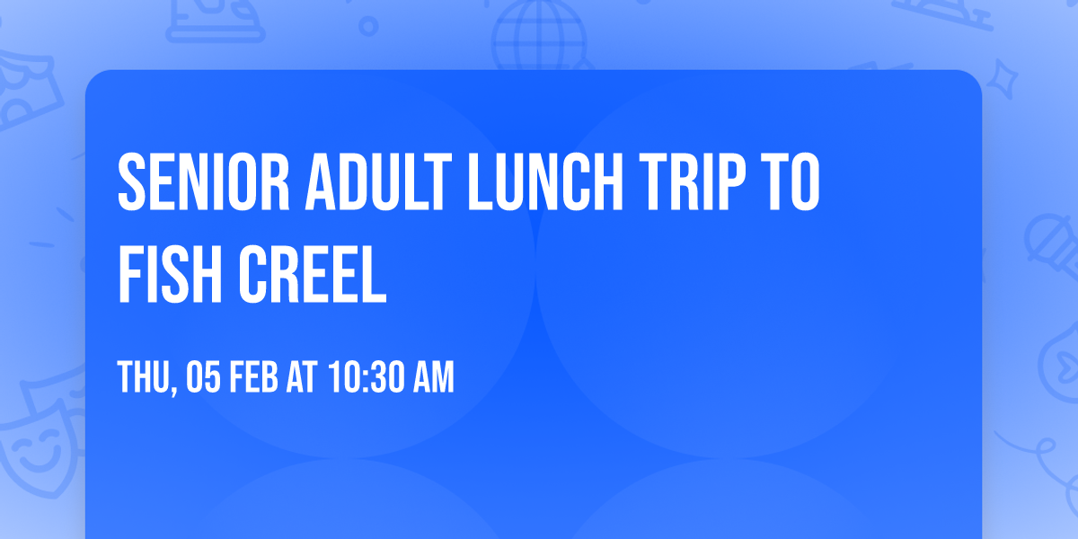 Senior Adult Lunch Trip to Fish Creel