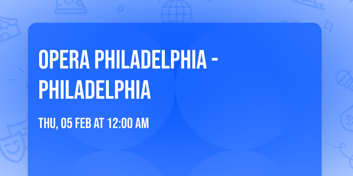 Opera Philadelphia - Philadelphia