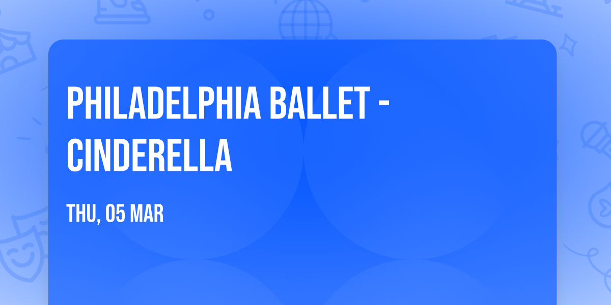 Philadelphia Ballet - Cinderella