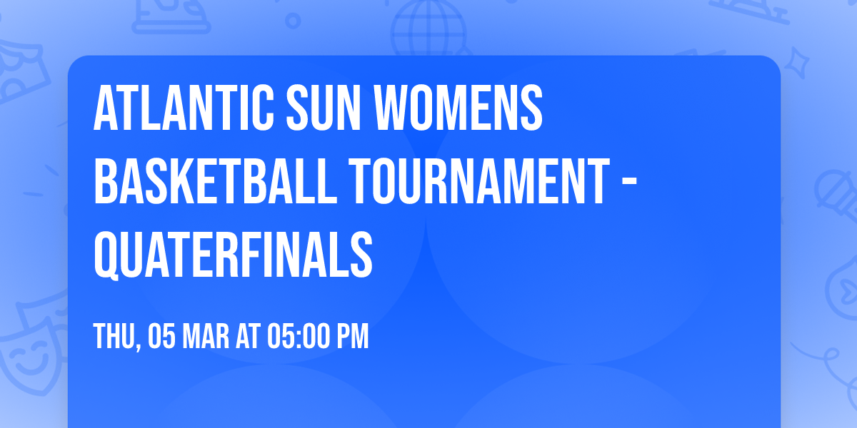 Atlantic Sun Womens Basketball Tournament - Quaterfinals