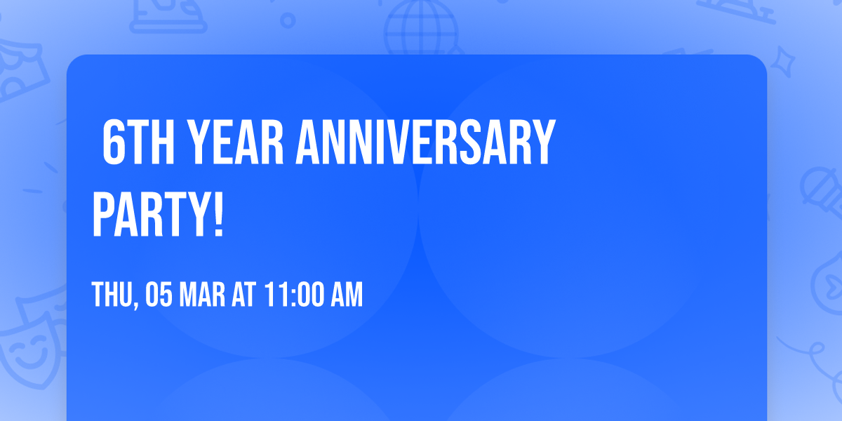 \ud83c\udf89 \u2b50\ufe0f 6th year anniversary party! \u2b50\ufe0f \ud83c\udf7b 