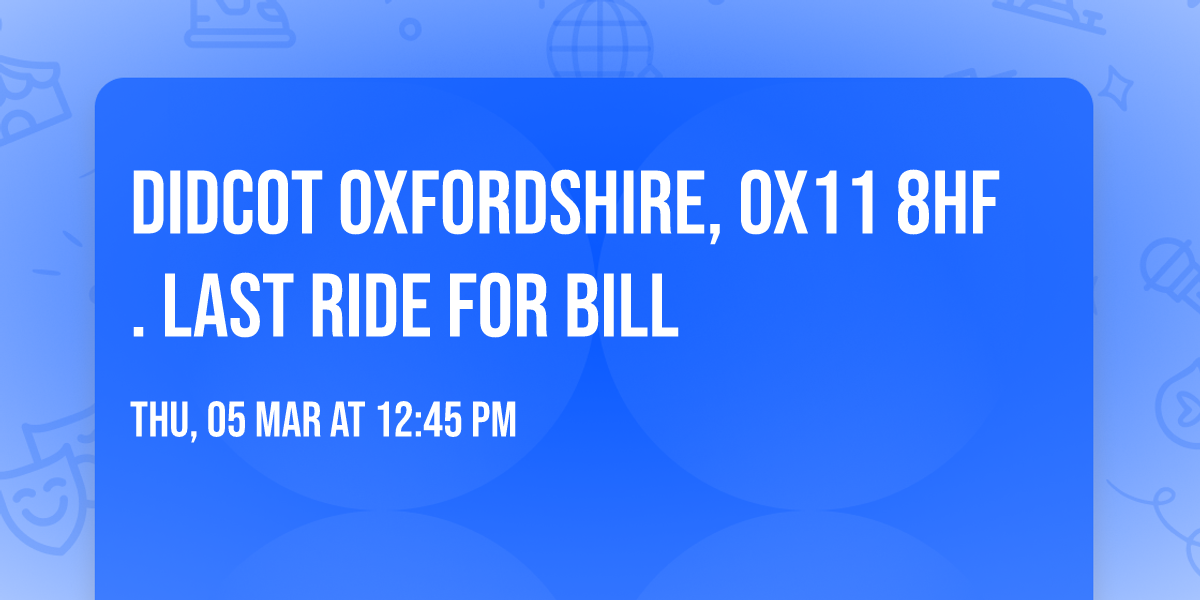 Didcot Oxfordshire, OX11 8HF. Last ride for Bill