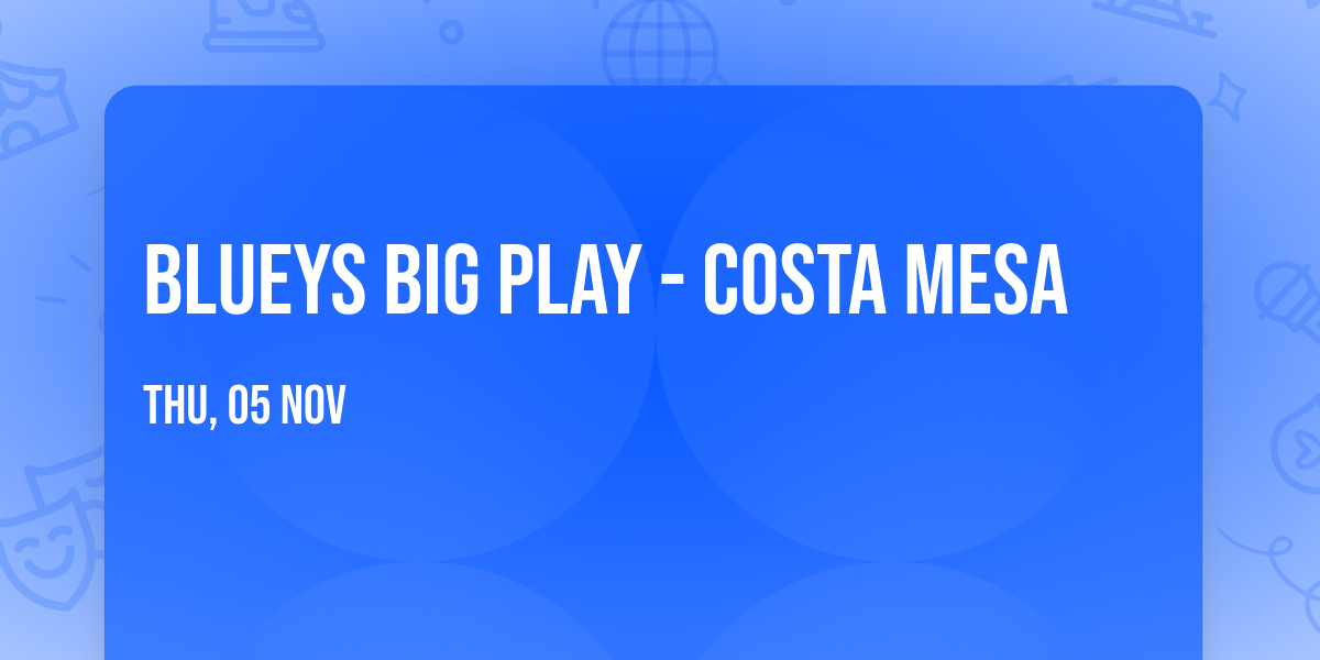 Blueys Big Play - Costa Mesa