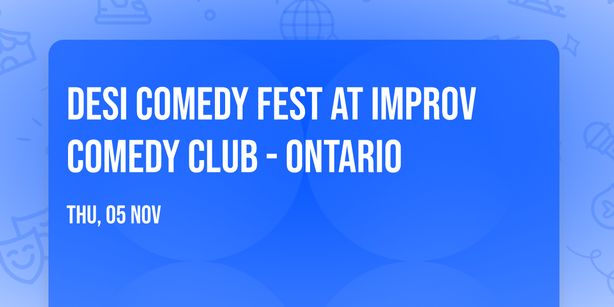 Desi Comedy Fest at Improv Comedy Club - Ontario