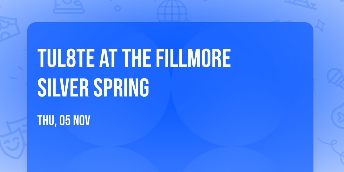 Tul8te at The Fillmore Silver Spring