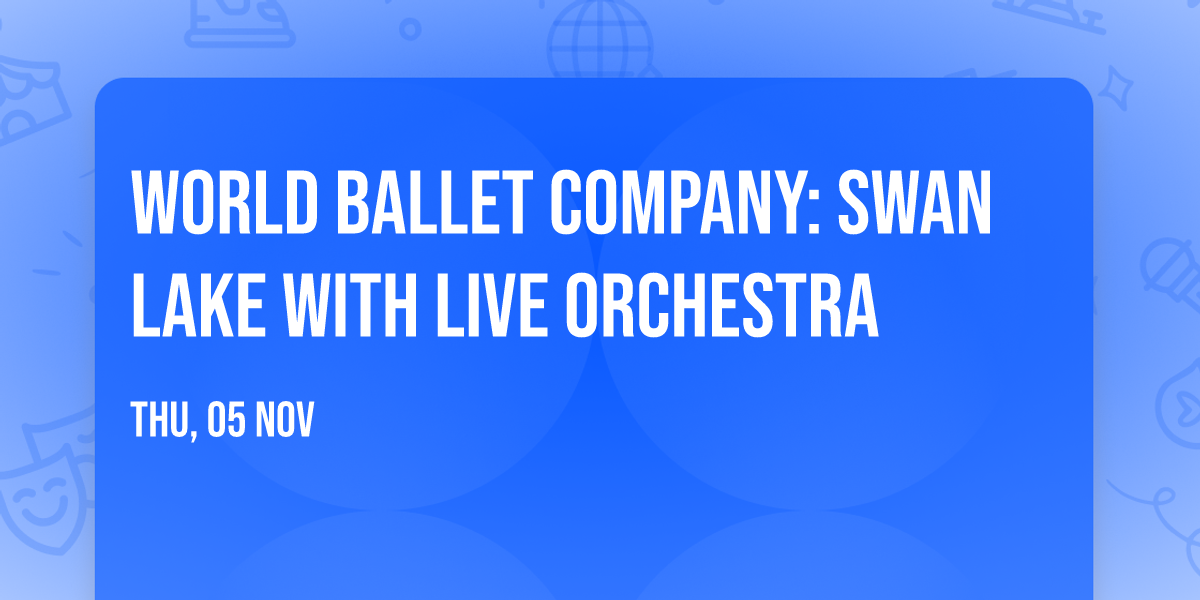 World Ballet Company: Swan Lake with Live Orchestra