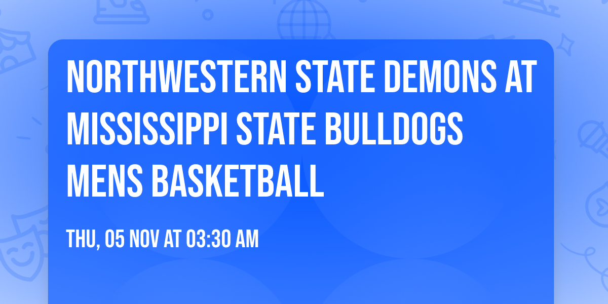 Northwestern State Demons at Mississippi State Bulldogs Mens Basketball