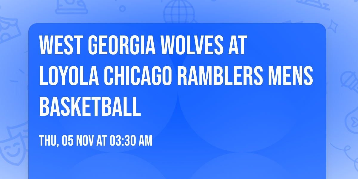 West Georgia Wolves at Loyola Chicago Ramblers Mens Basketball