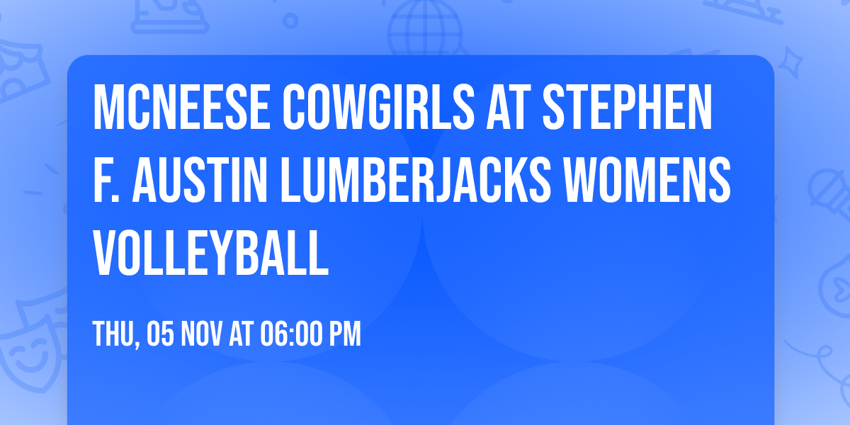 McNeese Cowgirls at Stephen F. Austin Lumberjacks Womens Volleyball