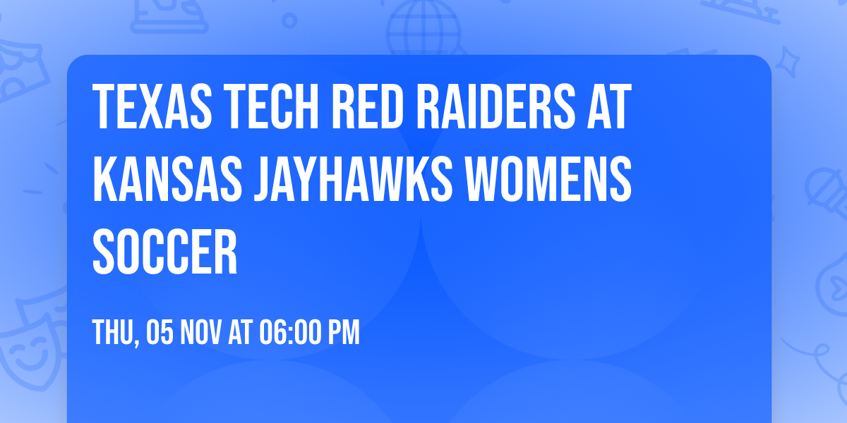 Texas Tech Red Raiders at Kansas Jayhawks Womens Soccer