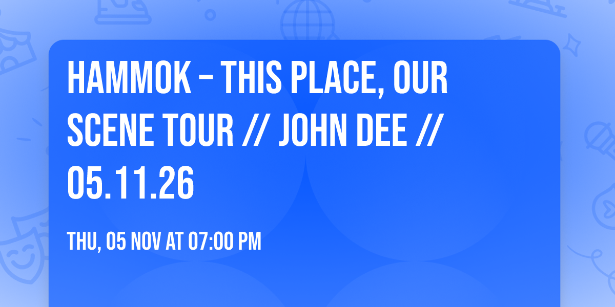 Hammok \u2013 This Place, Our Scene Tour \/\/ John Dee \/\/ 05.11.26
