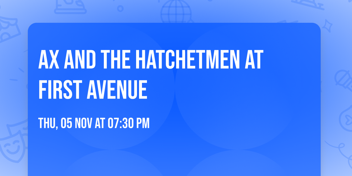 Ax and the Hatchetmen at First Avenue