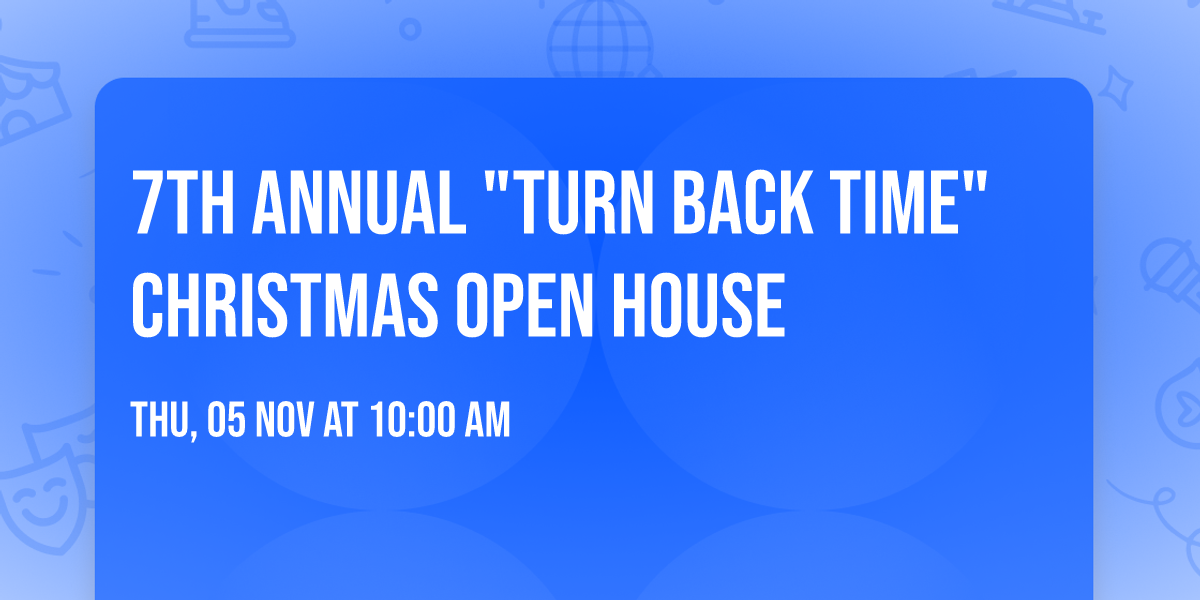7th Annual "Turn Back Time" Christmas Open House 