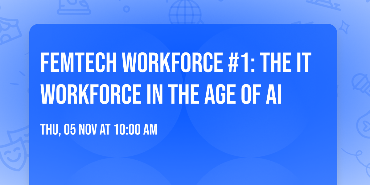 FemTech WorkForce #1: The IT Workforce in the Age of AI