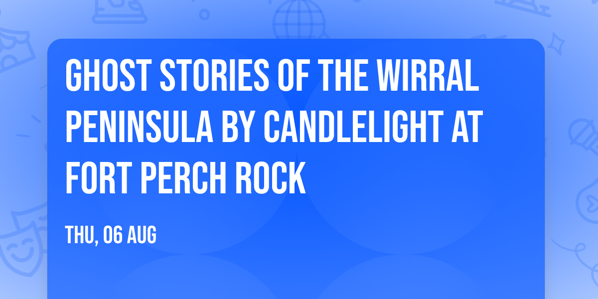 Ghost Stories of the Wirral Peninsula By Candlelight at Fort Perch Rock