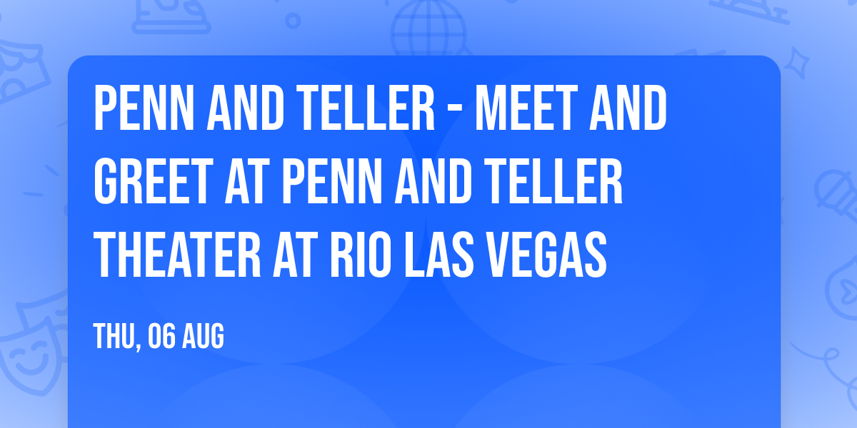 Penn and Teller - Meet and Greet at Penn and Teller Theater at Rio Las Vegas