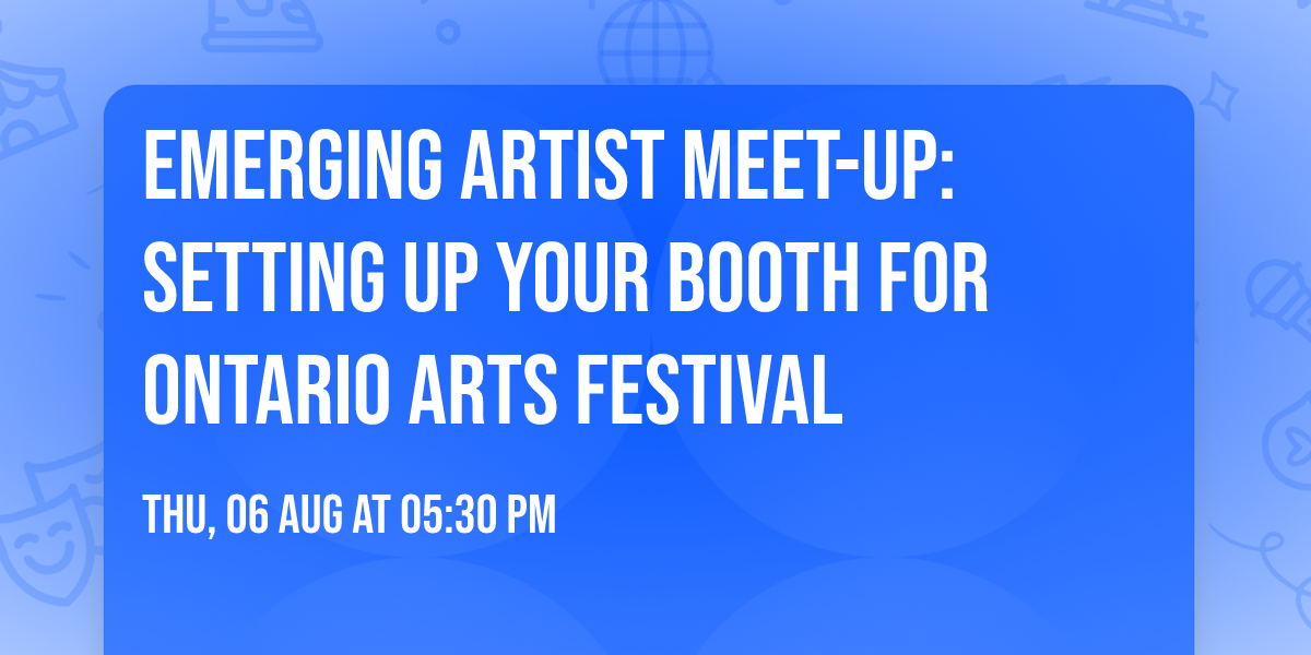Emerging Artist Meet-Up: Setting Up Your Booth for Ontario Arts Festival