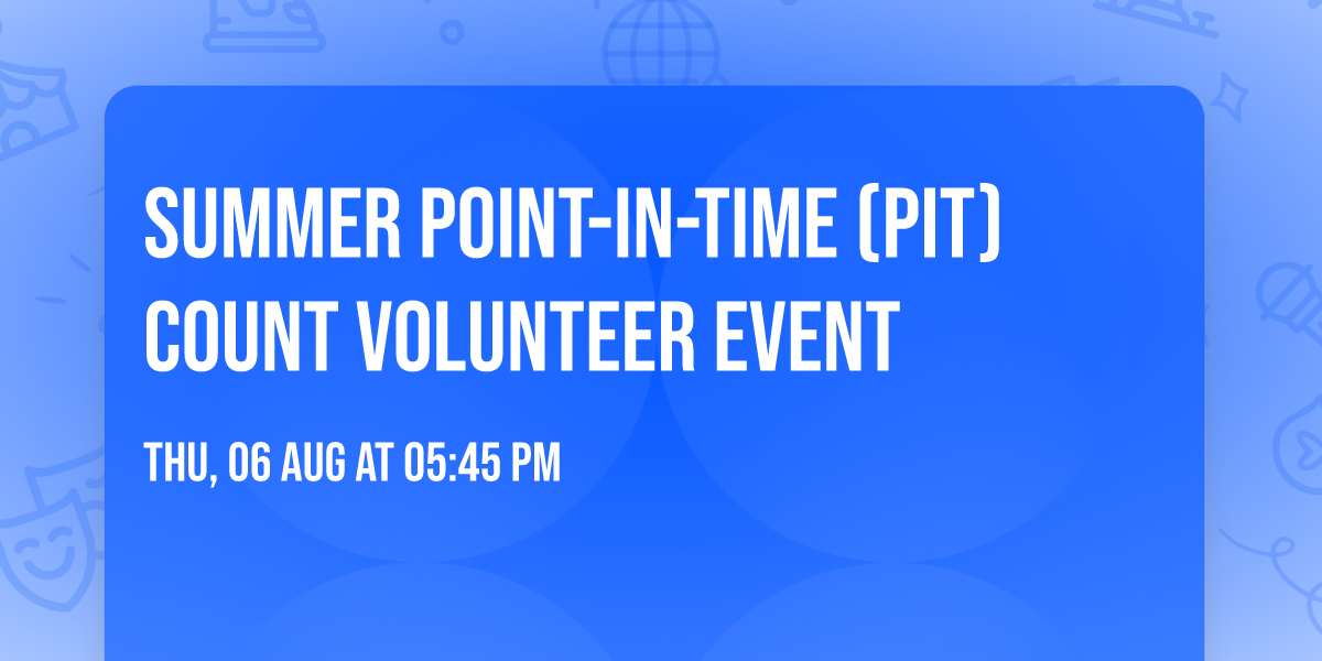 Summer Point-in-Time (PIT) Count Volunteer Event