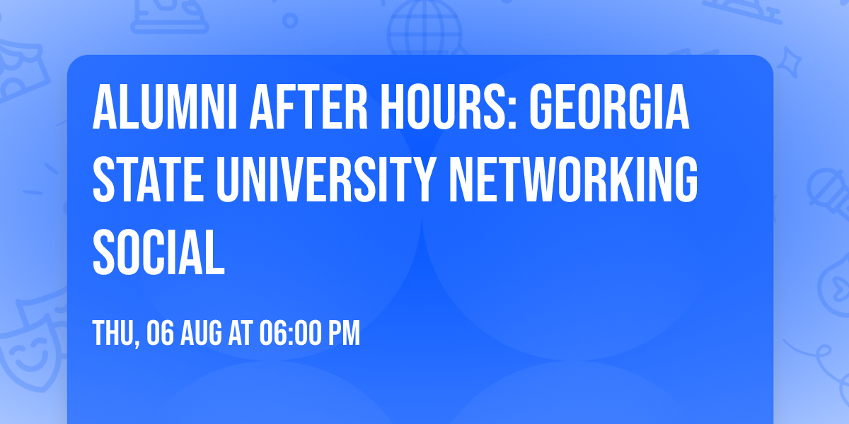 Alumni After Hours: Georgia State University Networking Social