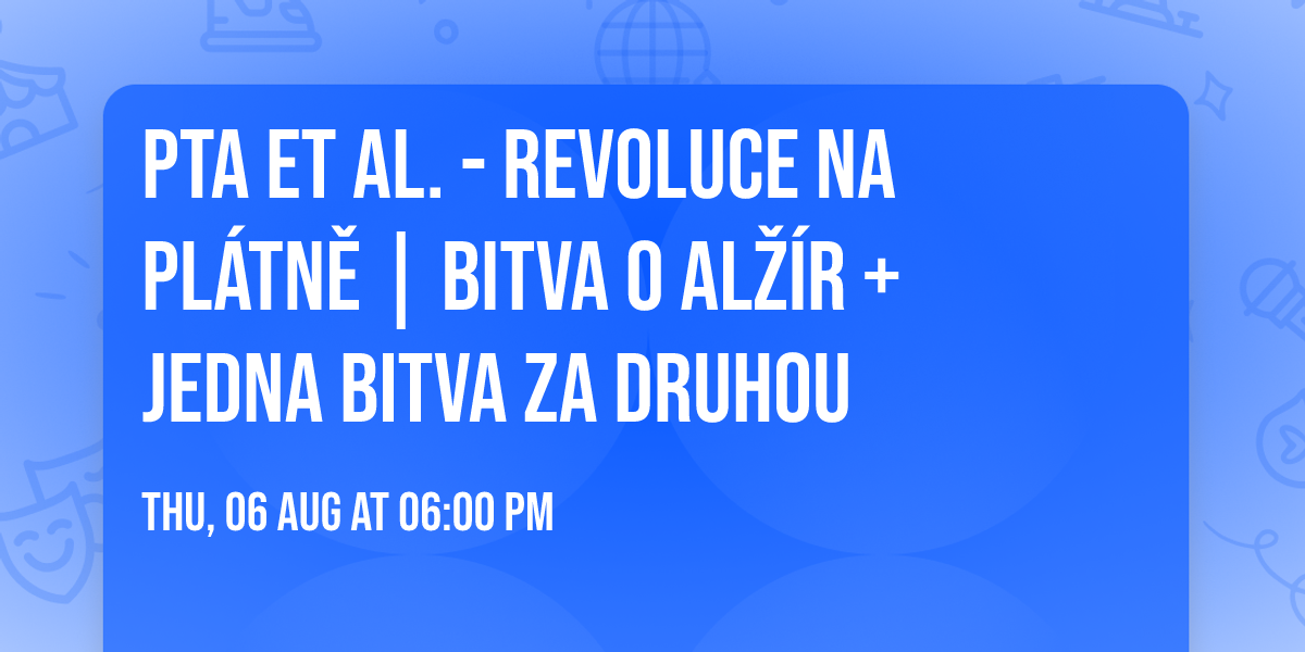 PTA et al. - Revoluce na pl\u00e1tn\u011b | Bitva o Al\u017e\u00edr + Jedna bitva za druhou